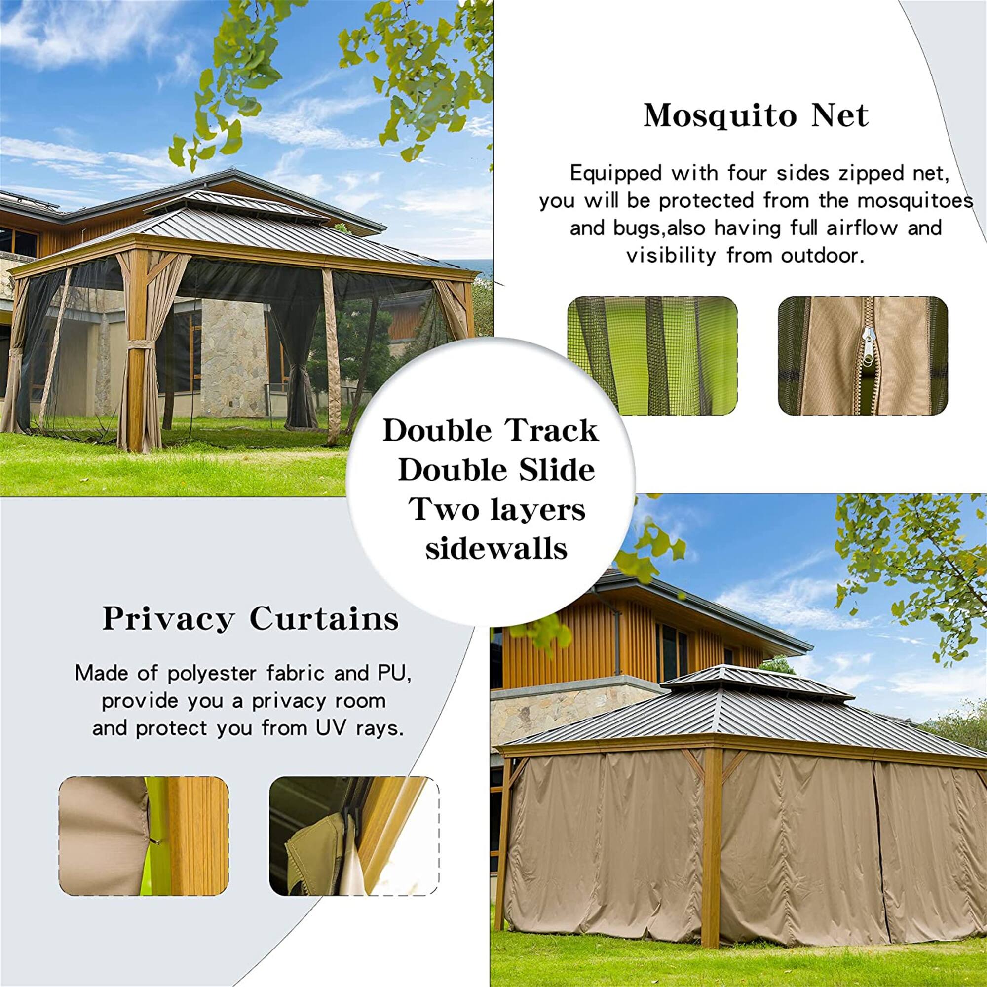 Mosquito Net  
Equipped with four sides zipped net, you will be protected from the mosquitoes and bugs, also having full airflow and visibility from outdoor.

Double Track Double Slide  
Two layers sidewalls

Privacy Curtains  
Made of polyester fabric and PU, provide you a privacy room and protect you from UV rays.