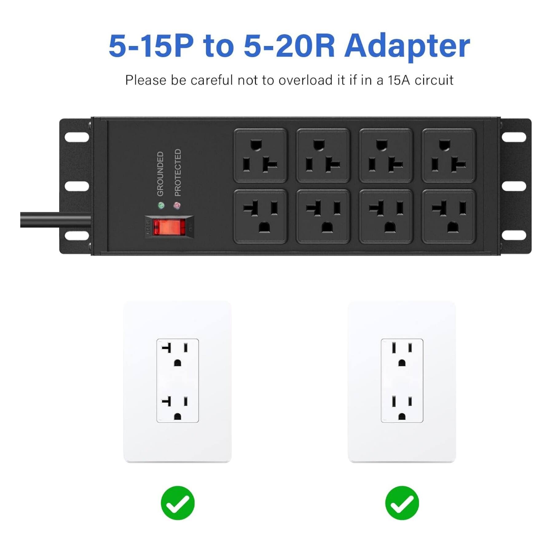 5-15P to 5-20R Adapter  
Please be careful not to overload it if in a 15A circuit  
GROUNDED PROTECTED