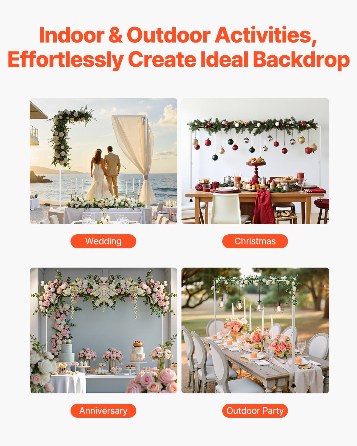 Indoor & Outdoor Activities, Effortlessly Create Ideal Backdrop

Wedding
Christmas
Anniversary
Outdoor Party
