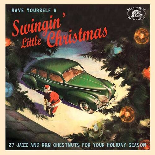 HAVE YOURSELF A  
Swingin' Little Christmas  

BEAR FAMILY  
RECORDS  
BEAR FAMILY RECORDS  

27 JAZZ AND R&B CHESTNUTS FOR YOUR HOLIDAY SEASON