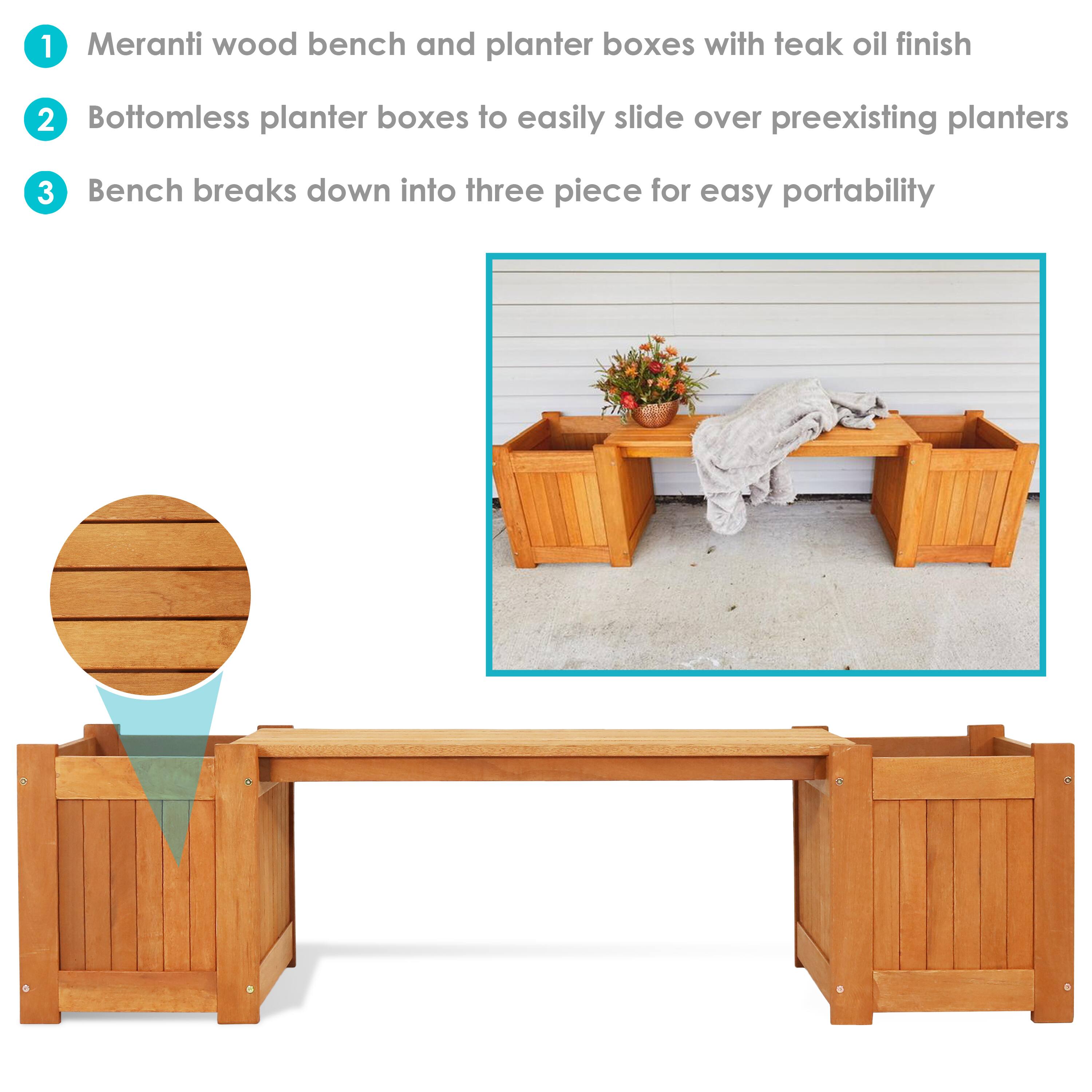 1. Meranti wood bench and planter boxes with teak oil finish  
2. Bottomless planter boxes to easily slide over preexisting planters  
3. Bench breaks down into three pieces for easy portability