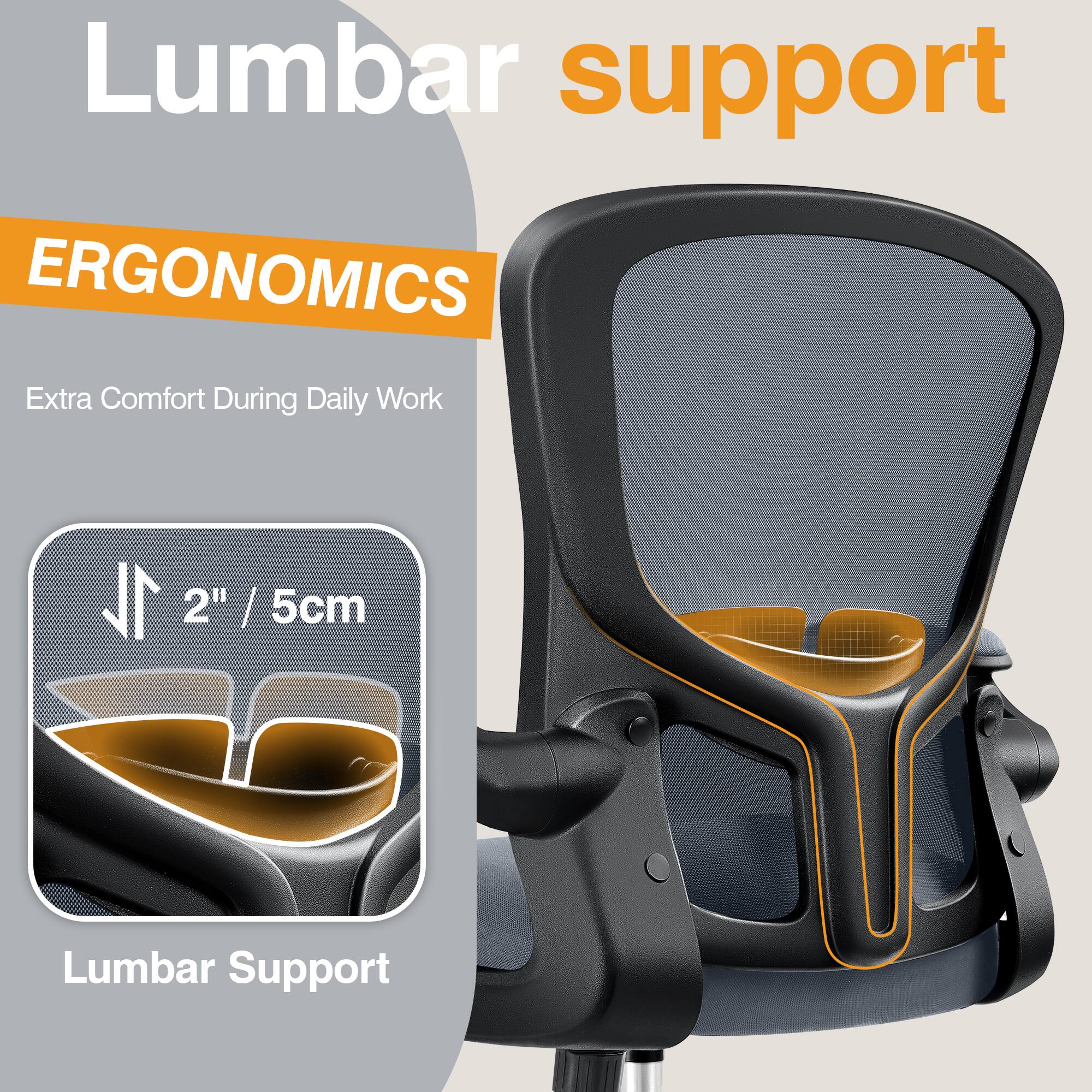 Lumbar support

ERGONOMICS

Extra Comfort During Daily Work

2" / 5cm

Lumbar Support