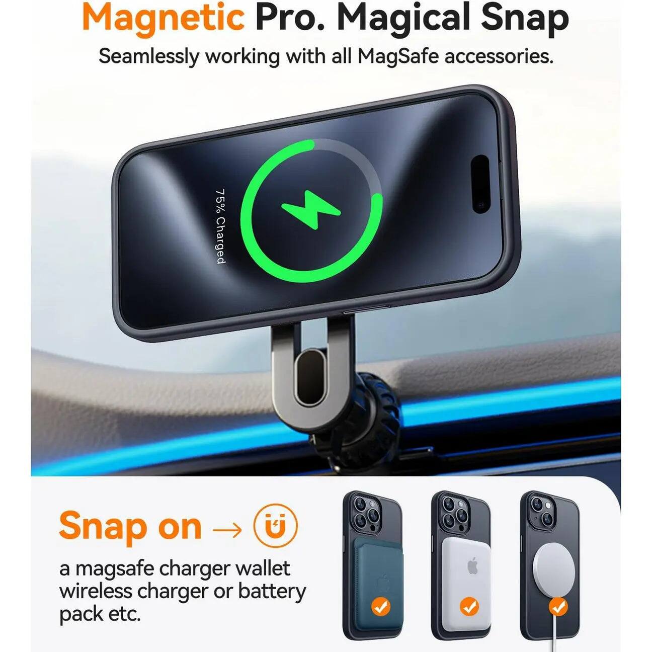Magnetic Pro. Magical Snap  
Seamlessly working with all MagSafe accessories.  

75% Charged  

Snap on a MagSafe charger, wallet, wireless charger, or battery pack etc.