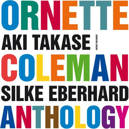 ORNETTE  
AKI TAKASE  
COLEMAN  
SILKE EBERHARD  
ANTHOLOGY