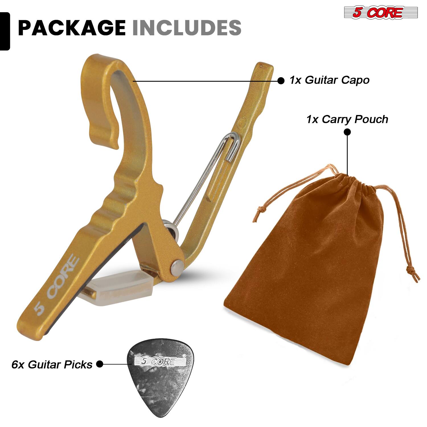 PACKAGE INCLUDES

- 1x Guitar Capo
- 1x Carry Pouch
- 6x Guitar Picks

5 CORE