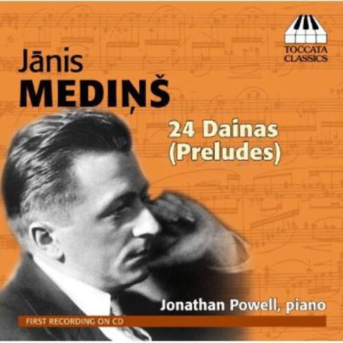 Janis Medins  
24 Dainas (Preludes)  
Jonathan Powell, piano  
First Recording on CD  
Toccata Classics