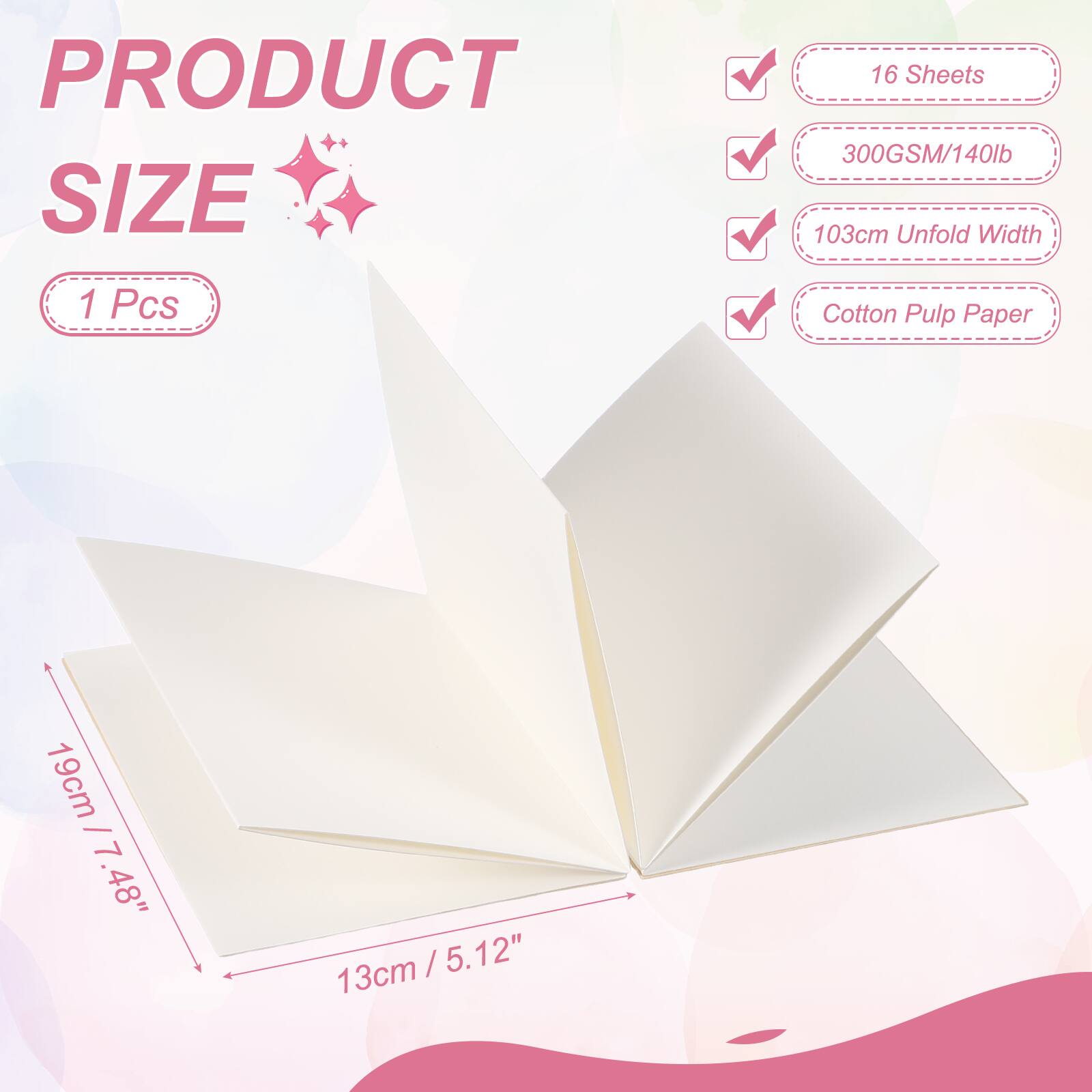 PRODUCT SIZE

1 Pcs

16 Sheets
300GSM/140lb
103cm Unfold Width
Cotton Pulp Paper

19cm / 7.48"
13cm / 5.12"