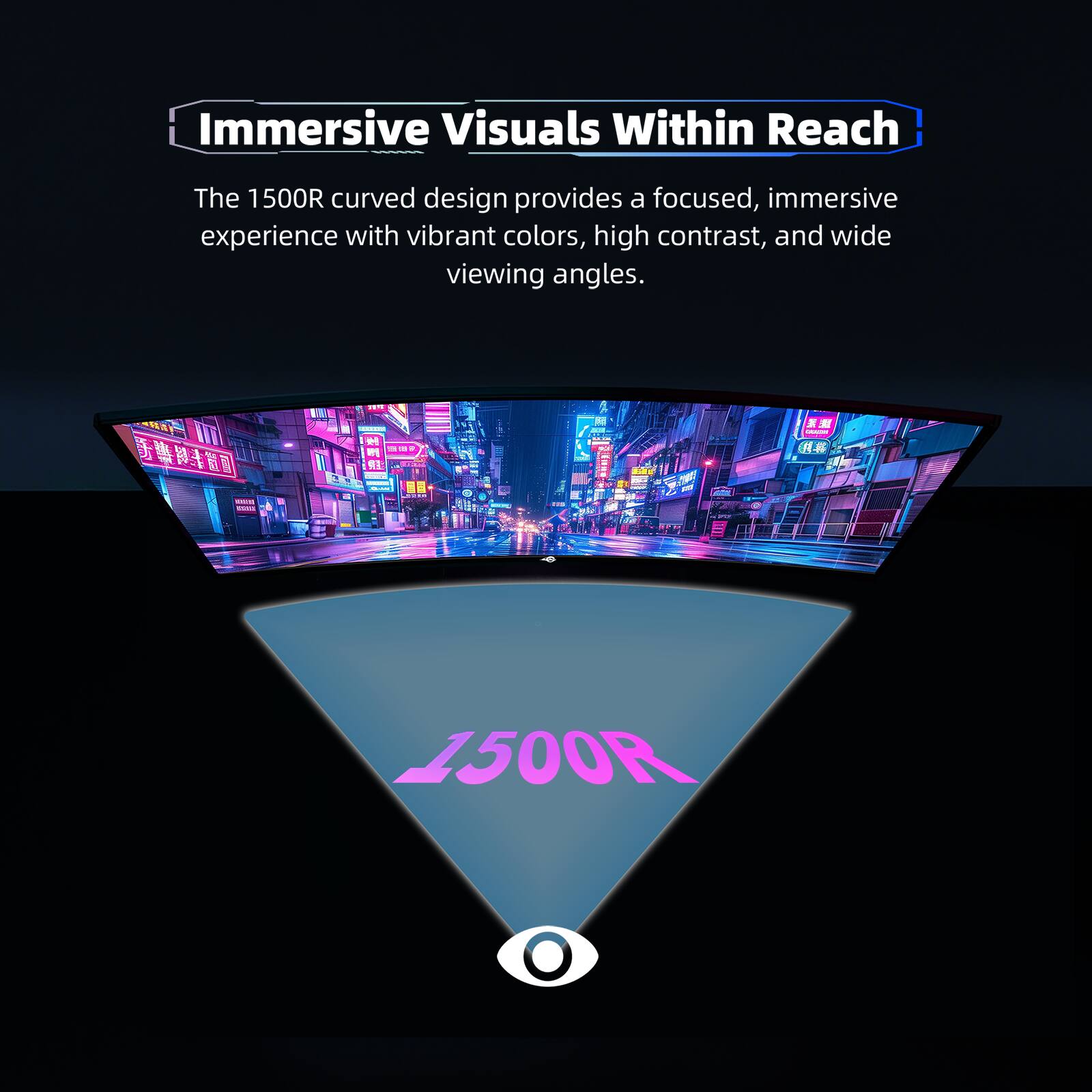 Immersive Visuals Within Reach

The 1500R curved design provides a focused, immersive experience with vibrant colors, high contrast, and wide viewing angles.