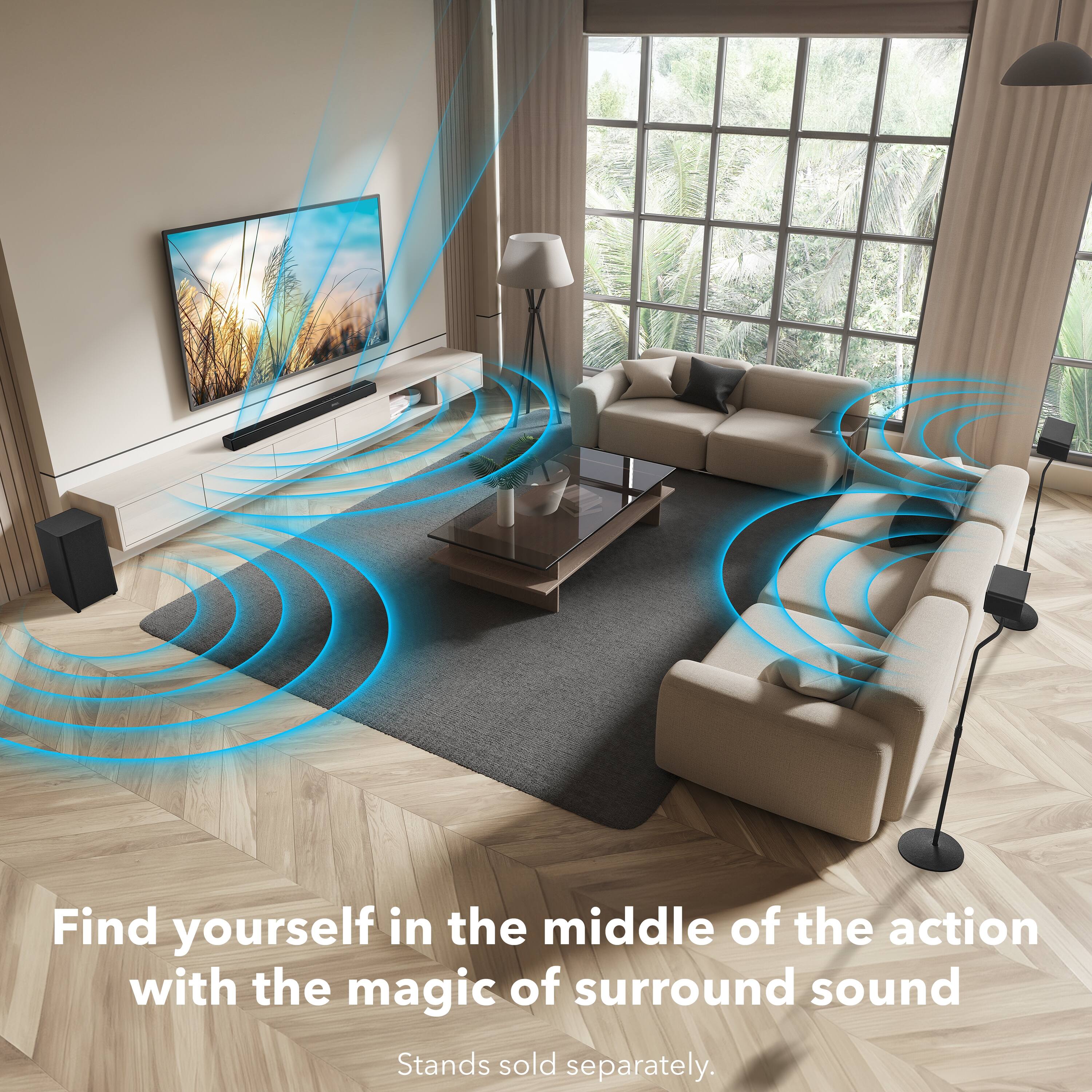 Find yourself in the middle of the action with the magic of surround sound  
Stands sold separately.