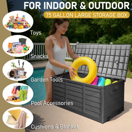 FOR INDOOR & OUTDOOR  
75 GALLON LARGE STORAGE BOX  
Toys  
Snacks  
Garden Tools  
Pool Accessories  
Cushions & Blanket