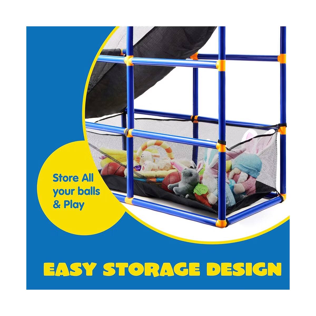 Store All your balls & Play  
EASY STORAGE DESIGN