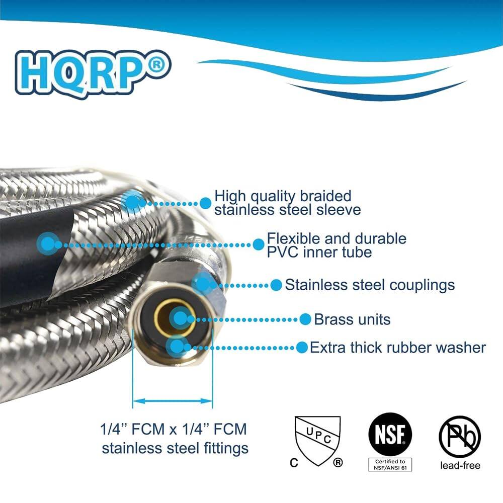 HQRP®

- High quality braided stainless steel sleeve
- Flexible and durable PVC inner tube
- Stainless steel couplings
- Brass units
- Extra thick rubber washer

1/4" FCM x 1/4" FCM stainless steel fittings

Certified to NSF/ANSI 61 Pb lead-free