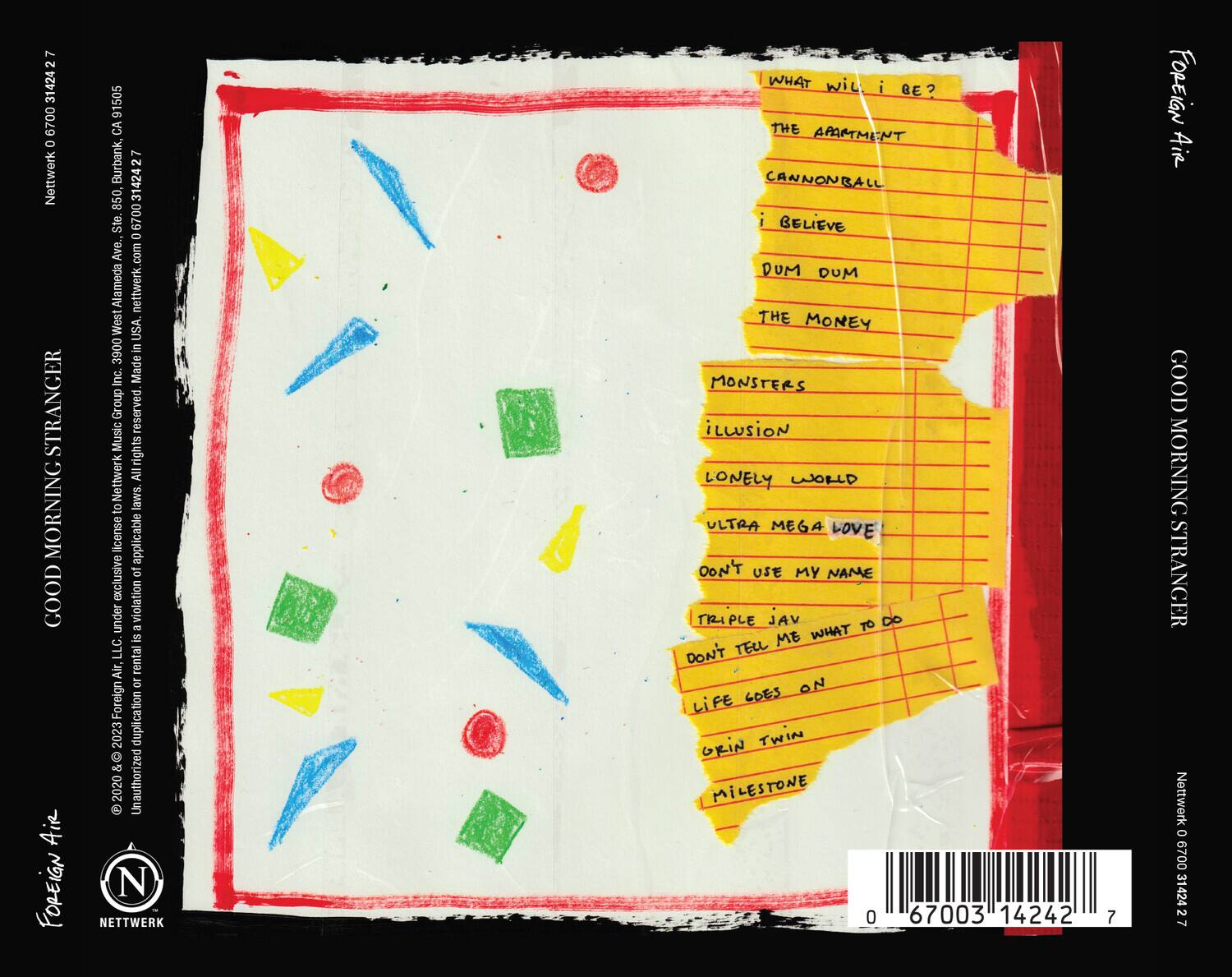 **Front Cover:**

- **Title:** Good Morning Stranger
- **Artist:** Foreign Air
- **Label:** Nettwerk
- **Barcode:** 0 67003 14242 7

**Back Cover:**

- **Text:**
  - "© 2002 & 2003 Nettwerk Music Group Inc. Made in USA. All rights reserved. Music licensed under exclusive agreement to Nettwerk Music Group Inc. Made in USA. All rights reserved. Music licensed under exclusive agreement to Nettwerk Music Group Inc. Made in USA. All rights reserved. Music licensed under exclusive agreement to Nettwerk Music Group Inc. Made in USA. All rights reserved. Music licensed under exclusive agreement to Nettwerk Music Group Inc. Made in USA. All rights reserved. Music licensed under exclusive agreement to Nettwerk Music Group Inc. Made in USA. All rights reserved. Music licensed under exclusive agreement to Nettwerk Music Group Inc. Made in USA. All rights reserved. Music licensed under exclusive agreement to Nettwerk Music Group Inc. Made in USA. All rights reserved. Music licensed under exclusive agreement to Nettwerk Music Group Inc. Made in USA. All rights reserved