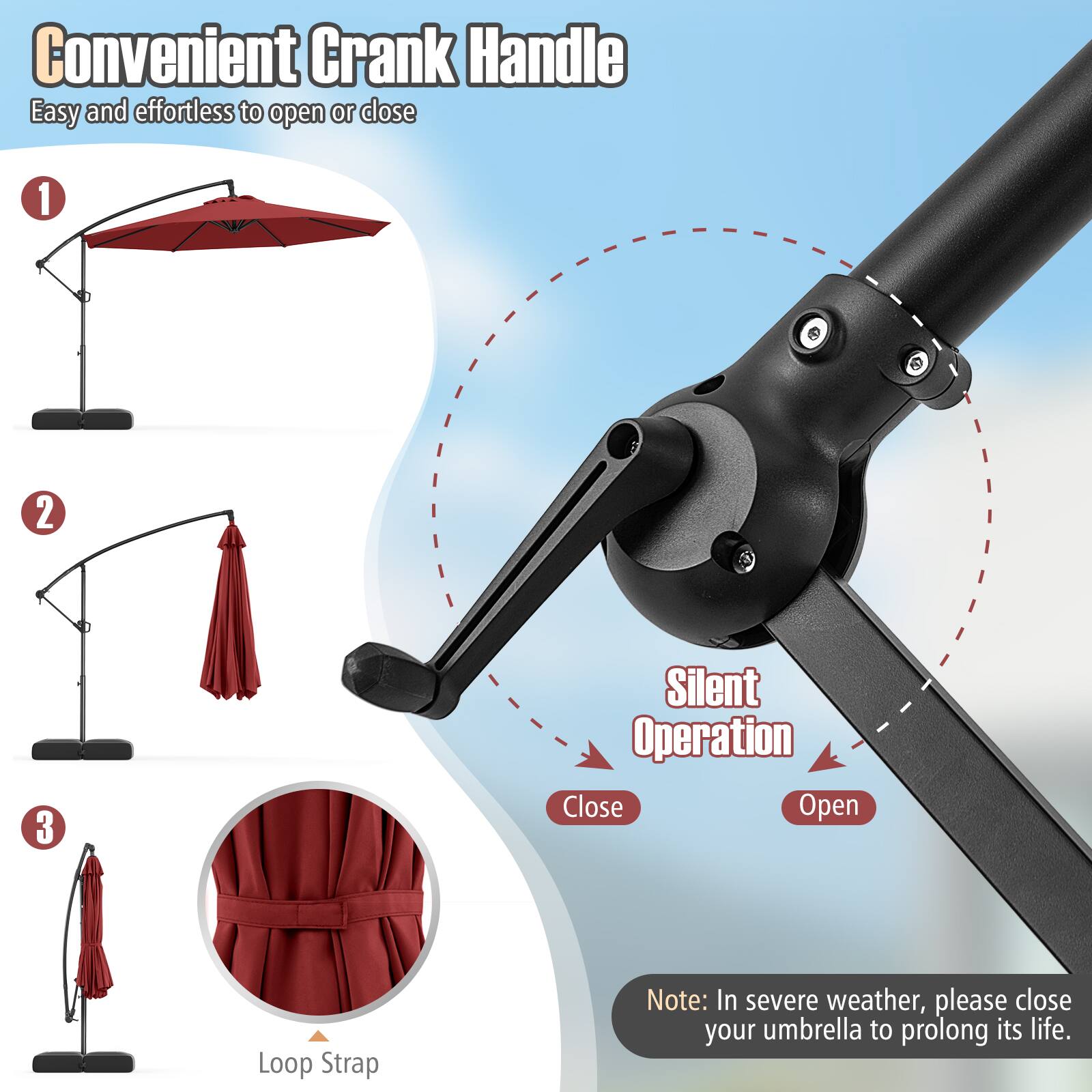 Convenient Crank Handle  
Easy and effortless to open or close  

1. Silent Operation  
   - Close  
   - Open  

2. Loop Strap  

Note: In severe weather, please close your umbrella to prolong its life.