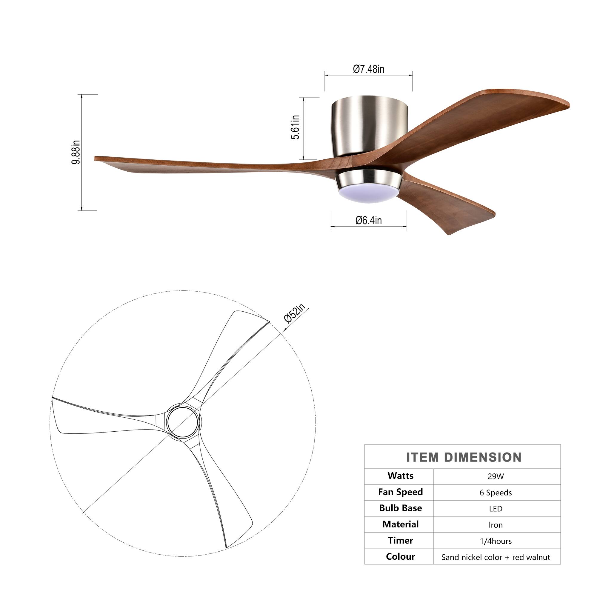 **ITEM DIMENSION**

- **Watts:** 29W
- **Fan Speed:** 6 Speeds
- **Bulb Base:** LED
- **Material:** Iron
- **Timer:** 1/4 hours
- **Colour:** Sand nickel color + red walnut

**Dimensions:**
- **Blade Length:** 9.88in
- **Blade Width:** 5.61in
- **Blade Diameter:** 07.48in
- **Blade Thickness:** 06.4in
- **Blade Base Diameter:** 05.2in