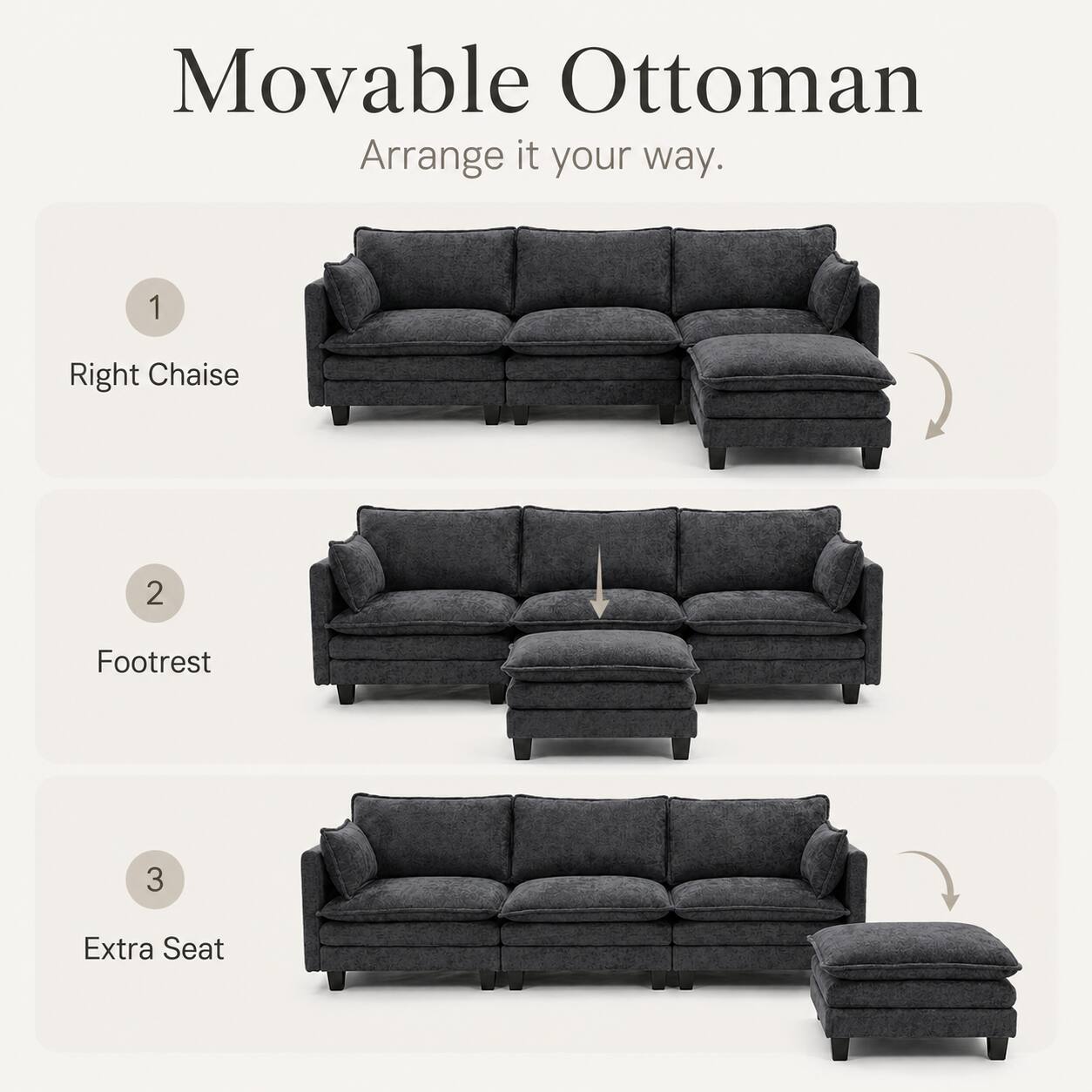 Movable Ottoman  
Arrange it your way.  
1 Right Chaise  
2 Footrest  
3 Extra Seat
