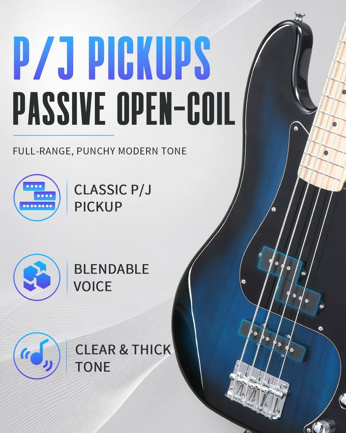 P/J PICKUPS  
PASSIVE OPEN-COIL  
FULL-RANGE, PUNCHY MODERN TONE  
CLASSIC P/J PICKUP  
BLENDABLE VOICE  
CLEAR & THICK TONE