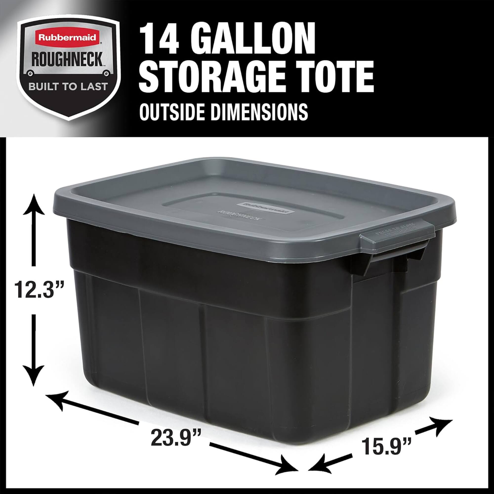 Rubbermaid 14 GALLON ROUGHNECK BUILT TO LAST STORAGE TOTE OUTSIDE DIMENSIONS 12.3" 23.9" 15.9"