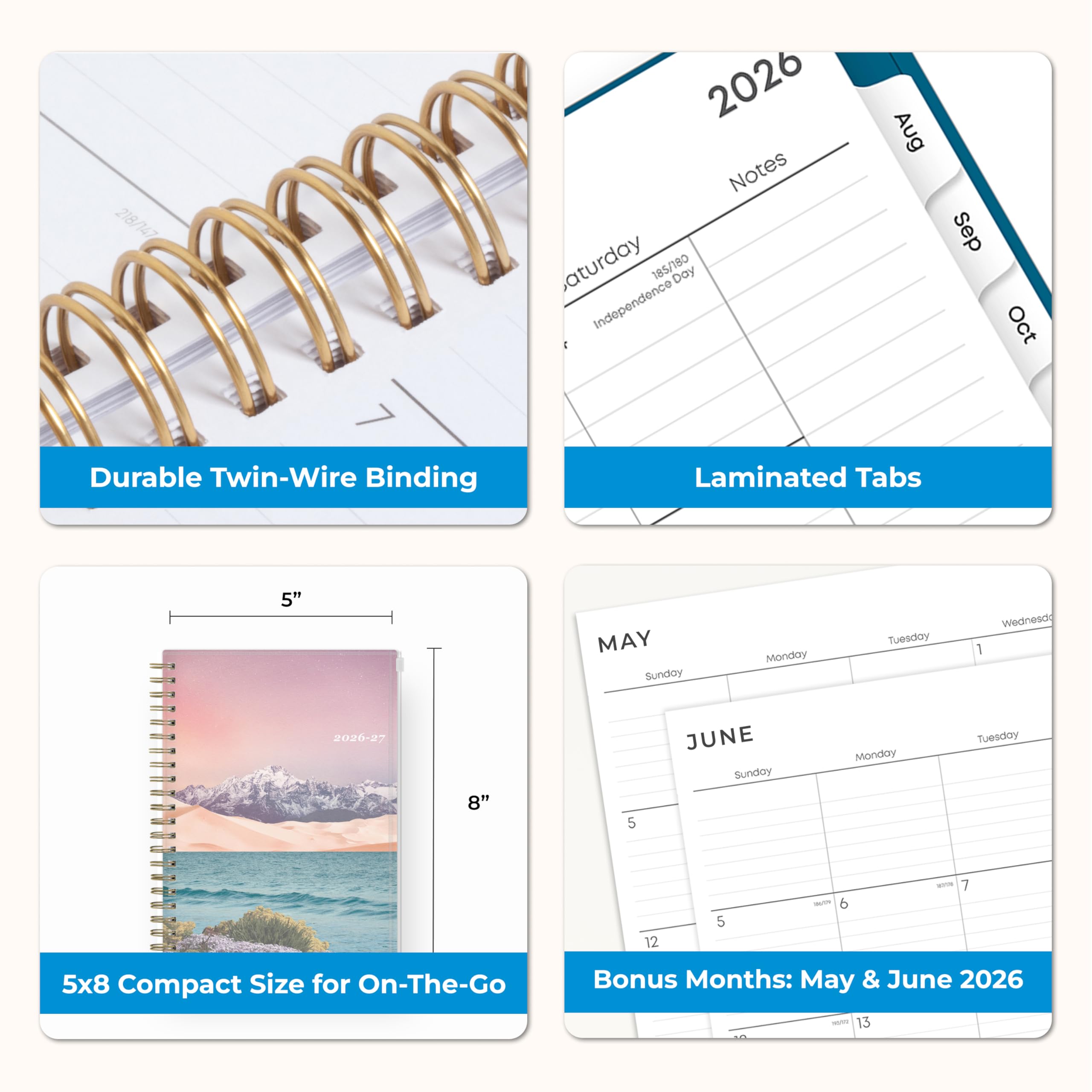 218/147

2026 Notes aturday Independence 185/180 Day
Aug
Sep Oct
Durable Twin-Wire Binding
Laminated Tabs
5"
MAY Sunday
Monday
Tuesday
Wednesd 1
2026-27
8"
5
JUNE Sunday
Monday
Tuesday
12
5
- 6
BOTH
5x8 Compact Size for On-The-Go
Bonus Months: May & June 2026