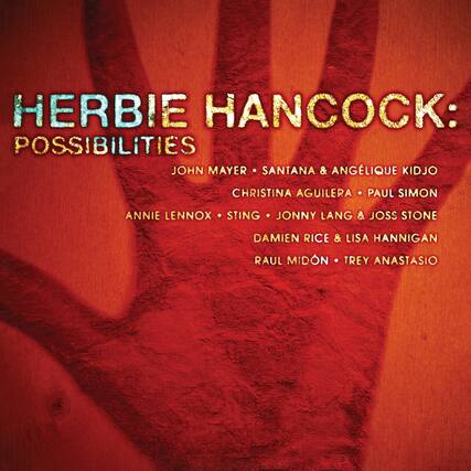 HERBIE HANCOCK: POSSIBILITIES
JOHN MAYER • SANTANA & ANGÉLIQUE KIDJO
CHRISTINA AGUILERA • PAUL SIMON
ANNIE LENNOX • STING • JONNY LANG & JOSS STONE
DAMIEN RICE & LISA HANNIGAN
RAUL MIDÓN • TREY ANASTASIO
