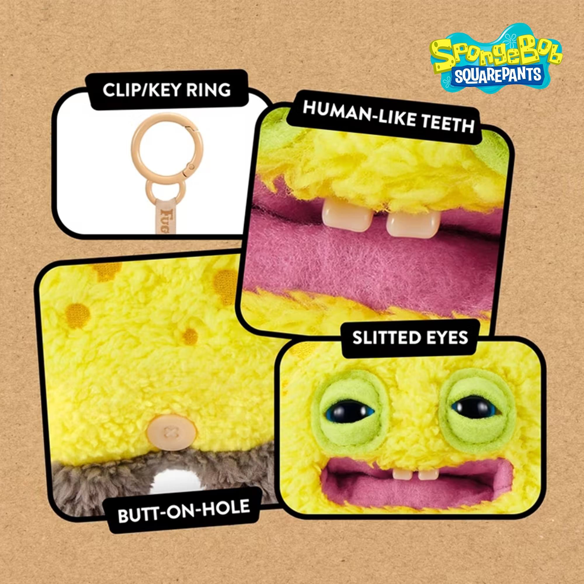 CLIP/KEY RING  
HUMAN-LIKE TEETH  
SLITTED EYES  
BUTT-ON-HOLE  

SpongeBob SQUAREPANTS