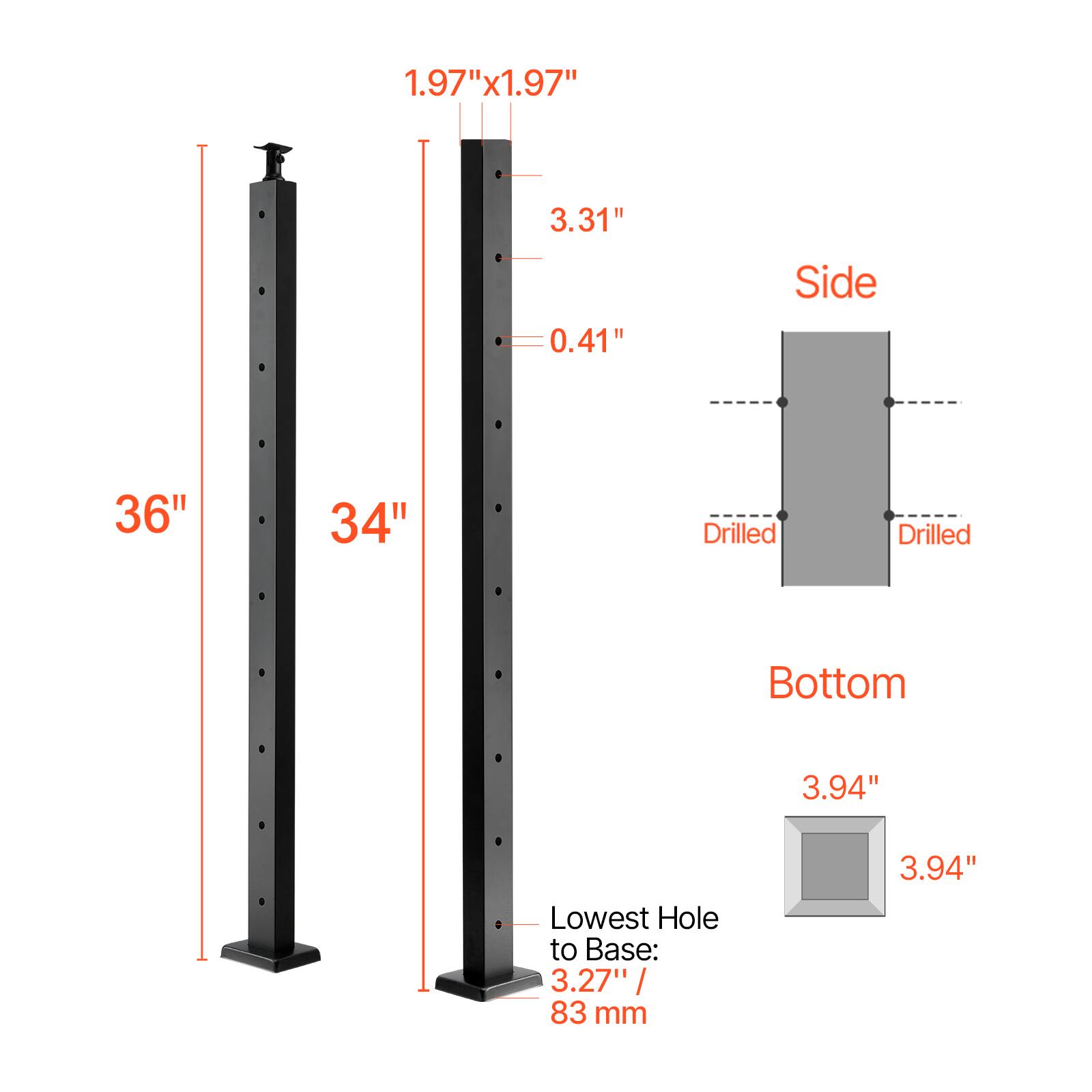 1.97" x 1.97"  
3.31"  
0.41"  
Side  
36"  
34"  
Drilled  
Drilled  
Bottom  
3.94"  
Lowest Hole to Base: 3.27" / 83 mm  
3.94"
