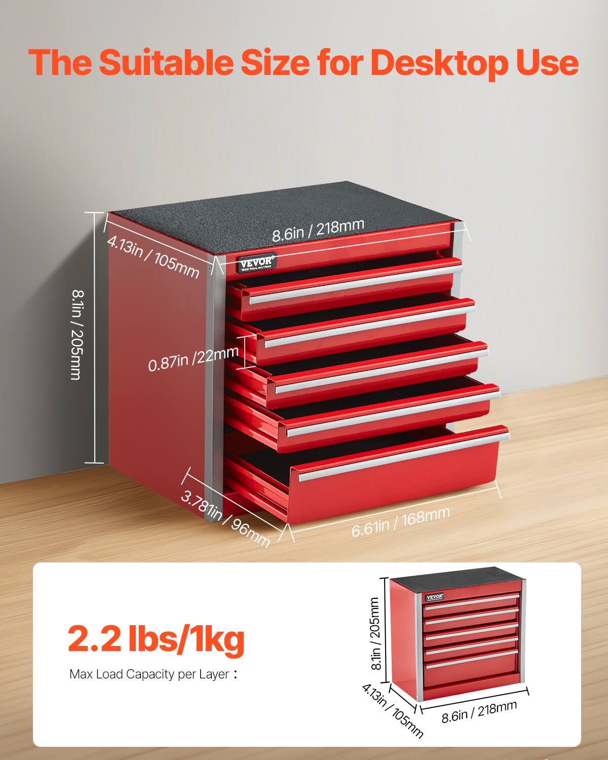 The Suitable Size for Desktop Use

8.1in / 205mm  
8.6in / 218mm  
4.13in / 105mm  
0.87in / 22mm  
3.781in / 96mm  
6.61in / 168mm  

2.2 lbs/1kg  
Max Load Capacity per Layer: