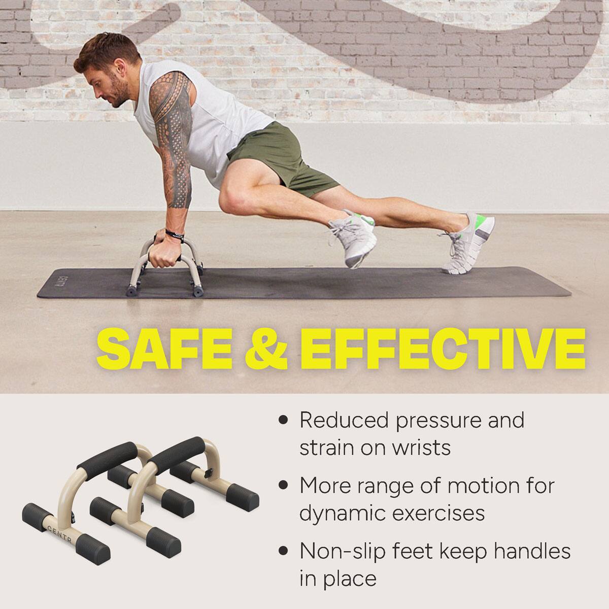 SAFE & EFFECTIVE Reduced pressure and strain on wrists GENTLE More range of motion for dynamic exercises Non-slip feet keep handles in place