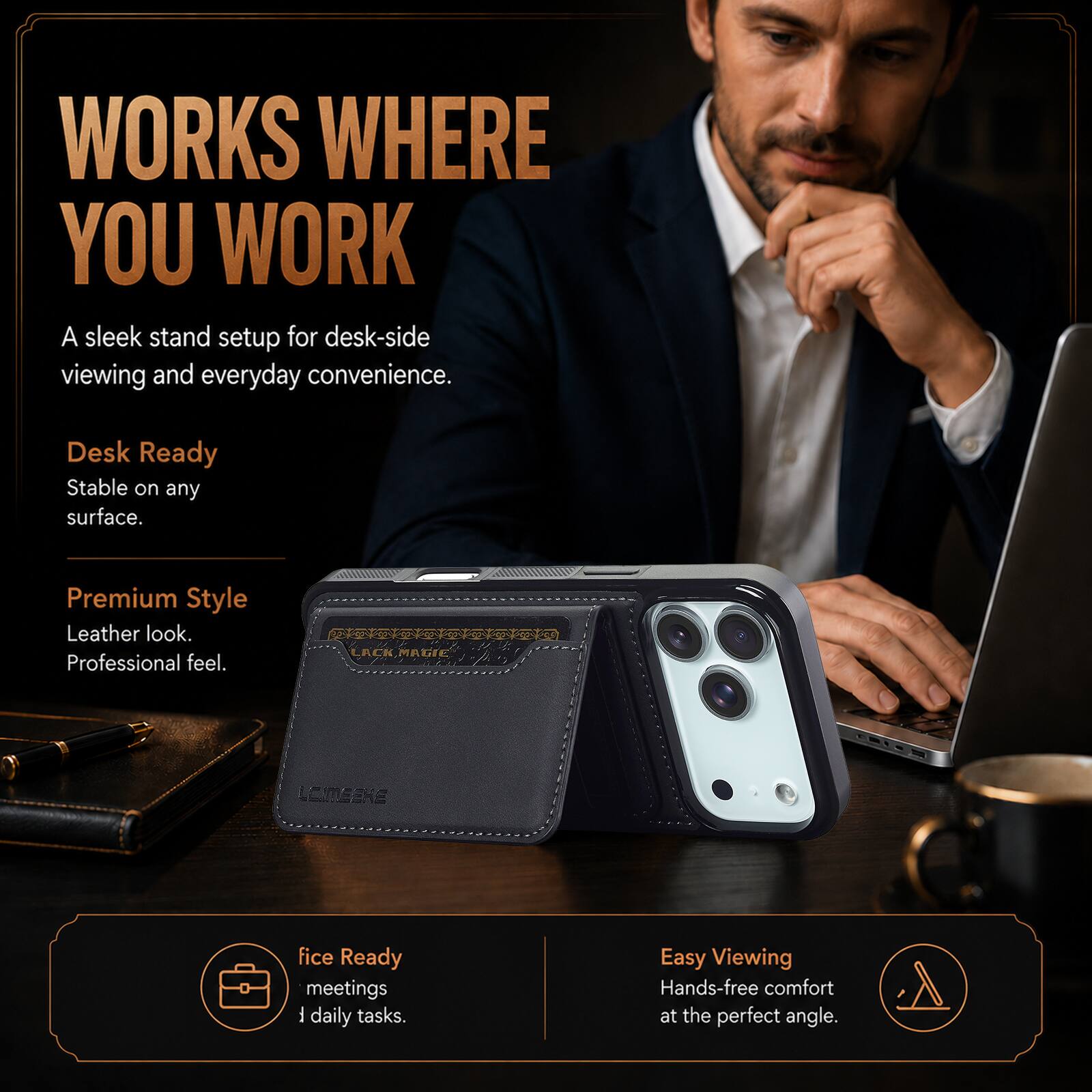 WORKS WHERE YOU WORK  
A sleek stand setup for desk-side viewing and everyday convenience.

Desk Ready  
Stable on any surface.

Premium Style  
Leather look.  
Professional feel.

Office Ready  
meetings  
daily tasks.

Easy Viewing  
Hands-free comfort at the perfect angle.