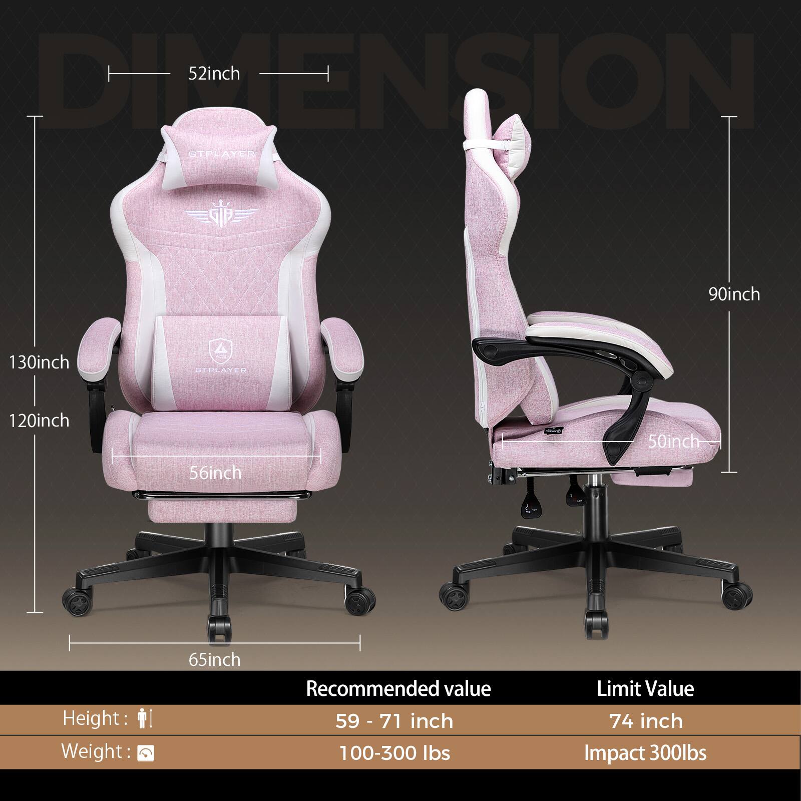 DIMENSION

- Width: 52 inch
- Height: 130 inch
- Depth: 120 inch
- Seat Width: 56 inch
- Armrest Width: 65 inch
- Backrest Height: 90 inch
- Seat Height: 50 inch

Recommended value
- Height: 59 - 71 inch
- Weight: 100-300 lbs

Limit Value
- Height: 74 inch
- Impact: 300 lbs