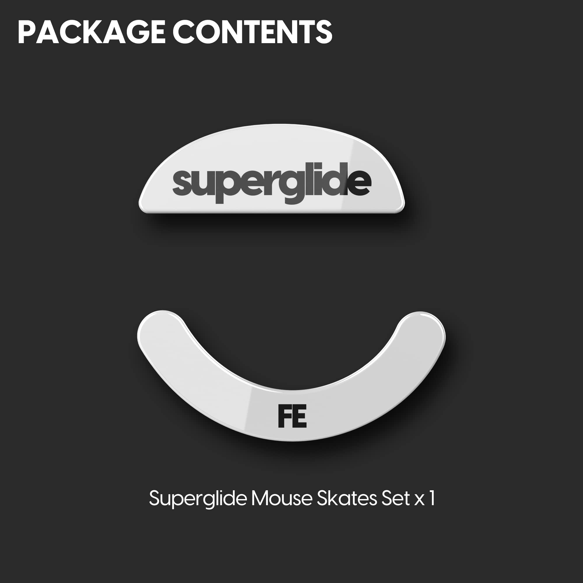 PACKAGE CONTENTS

superglide

FE

Superglide Mouse Skates Set x 1