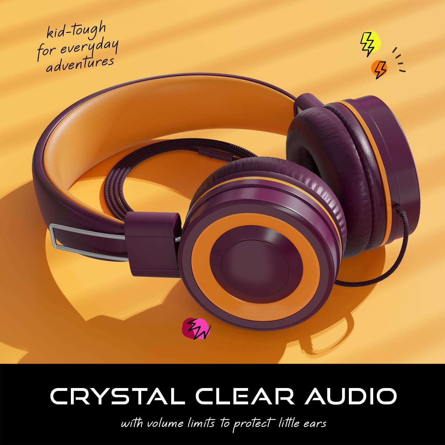 kid-tough for everyday adventures

CRYSTAL CLEAR AUDIO with volume limits to protect little ears