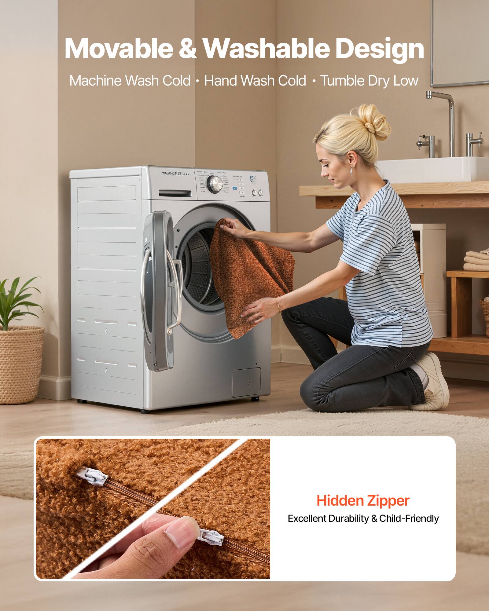 Movable & Washable Design  
Machine Wash Cold • Hand Wash Cold • Tumble Dry Low  

Hidden Zipper  
Excellent Durability & Child-Friendly