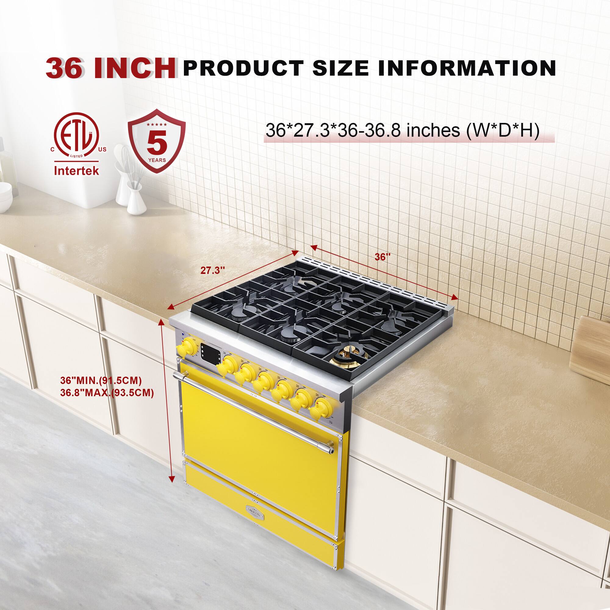 36 INCH PRODUCT SIZE INFORMATION

36*27.3*36-36.8 inches (W*D*H)

36" MIN. (91.5CM)
36.8" MAX. (93.5CM)

ETL US
Intertek
5 YEARS