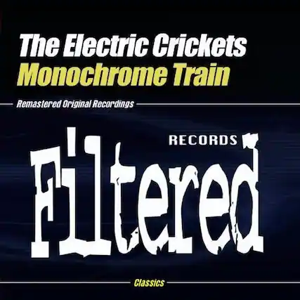 The Electric Crickets
Monochrome Train
Remastered Original Recordings
Filtered Classics
RECORDS