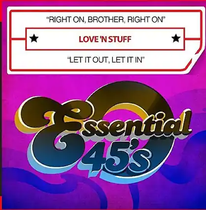 "RIGHT ON, BROTHER, RIGHT ON"
LOVE 'N STUFF
"LET IT OUT, LET IT IN"
Essential 45's