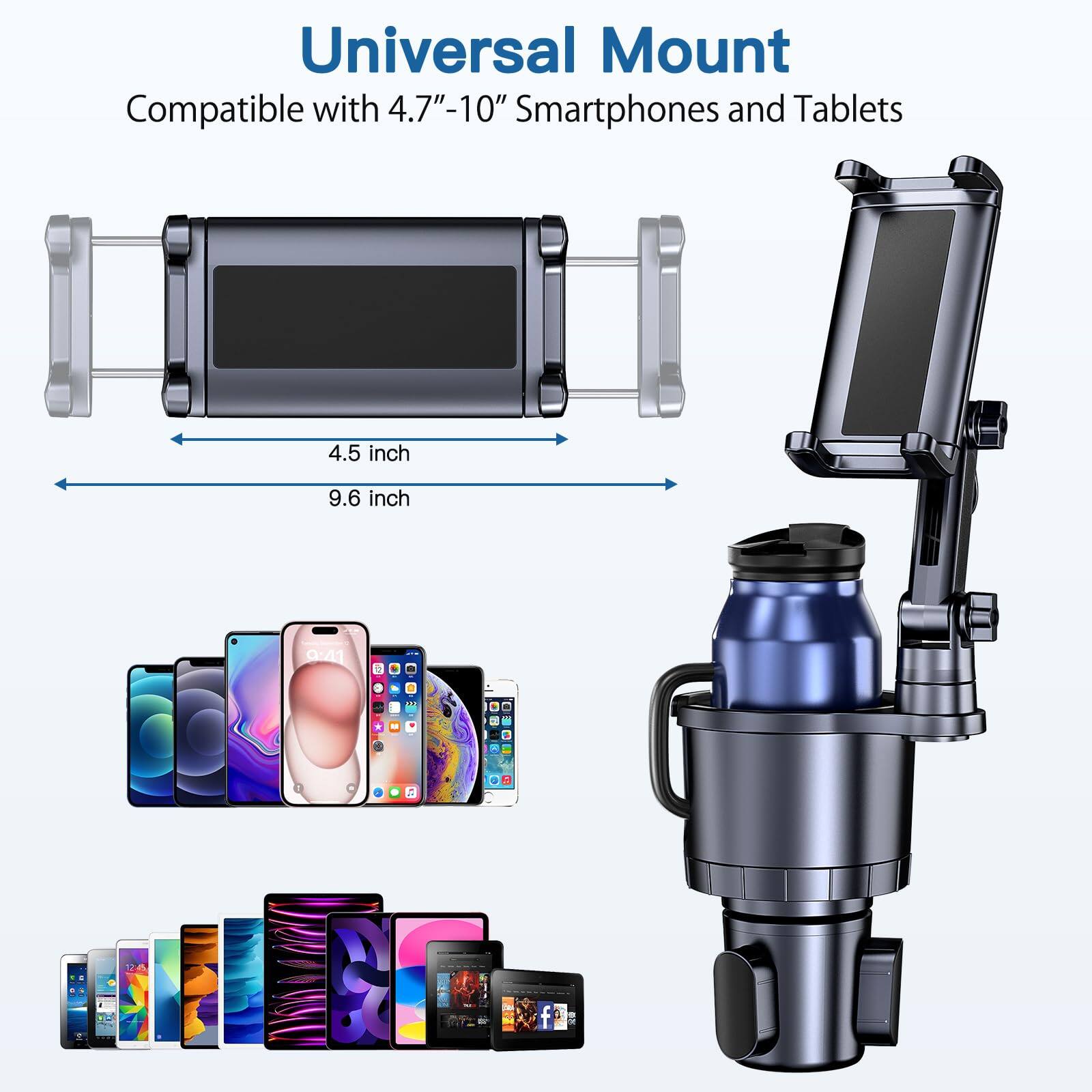 Universal Mount  
Compatible with 4.7"-10" Smartphones and Tablets  

4.5 inch  
9.6 inch