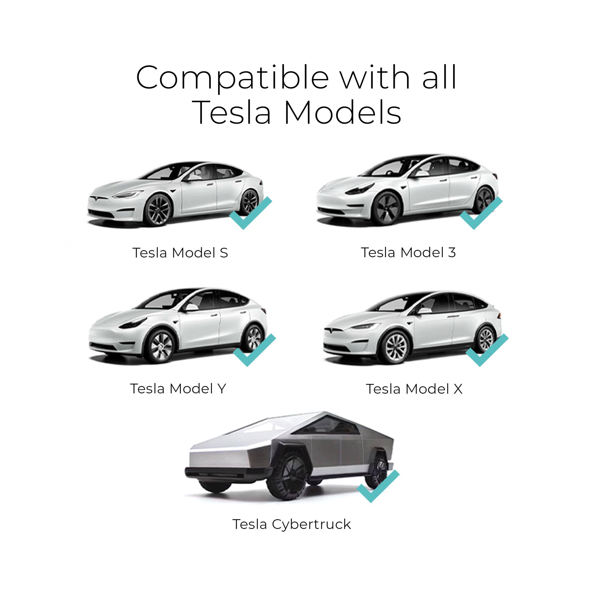 Compatible with all Tesla Models: Tesla Model S, Tesla Model 3, Tesla Model Y, Tesla Model X, Tesla Cybertruck.