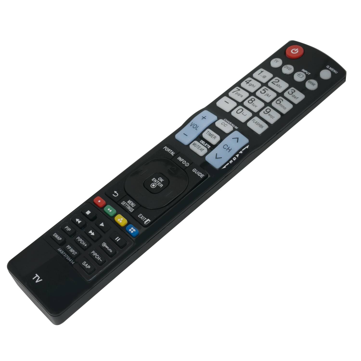TV C TV OVO 1 INPUT ...a 4ghl 2me abc MANK pors 5 jkt 3 def I 8h fuv 6 mno 0~ L 9 + wayz FL VOL CC CNAMNUAM FLASHBR I TIMER ^ MUTERS DELETE CH PORTAL P G INFO@ E GUIDE ENTER OK SETTINGS MENU .. 44 EXITID PIP 22 SWAP I FIP PIPCH+ AK8737554 AKB7 PPINPUT 7554 M4 PIPCH- SAP . MENU

- TV
- C
- TV OVO
- 1
- INPUT
- 2
- 3
- 4
- 5
- 6
- 7
- 8
- 9
- 0
- abc
- def
- ghi
- jkl
- mno
- pqr
- stu
- vwx
- yz
- FL
- VOL
- CC
- CNAMNUAM
- FLASHBR
- TIMER
- MUTERS
- DELETE
- CH
- PORTAL
- P
- G
- INFO@
