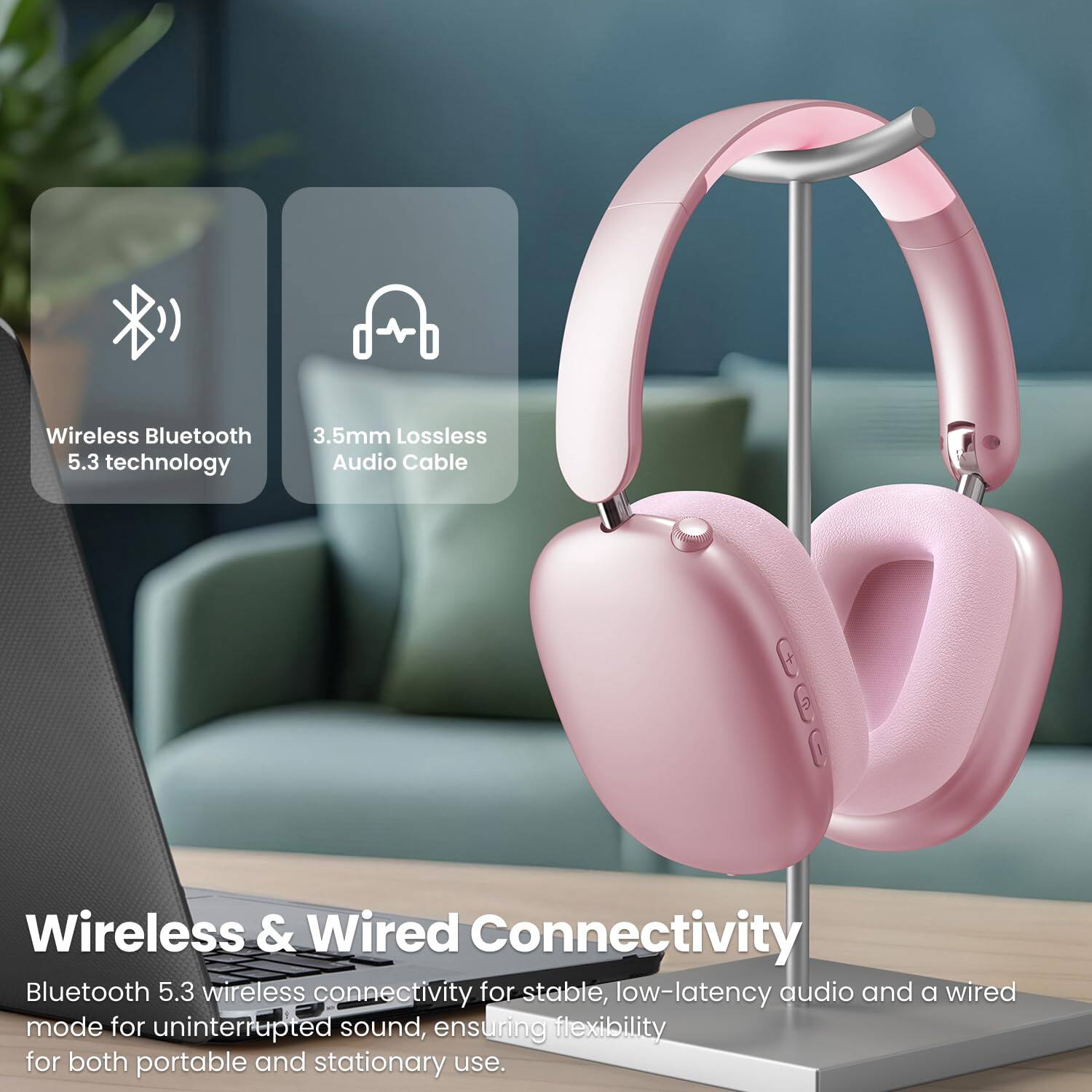 Wireless Bluetooth 5.3 technology  
3.5mm Lossless Audio Cable  

Wireless & Wired Connectivity  
Bluetooth 5.3 wireless connectivity for stable, low-latency audio and a wired mode for uninterrupted sound, ensuring flexibility for both portable and stationary use.
