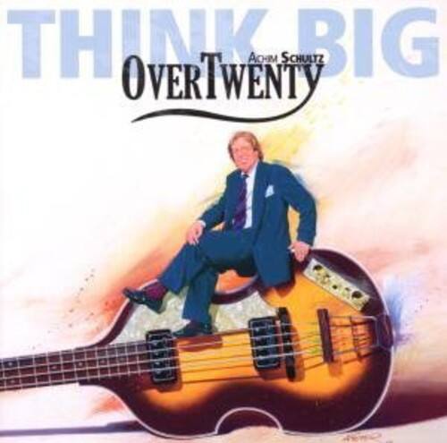 THINK BIG  
Over Twenty  
ACID SCHULTZ