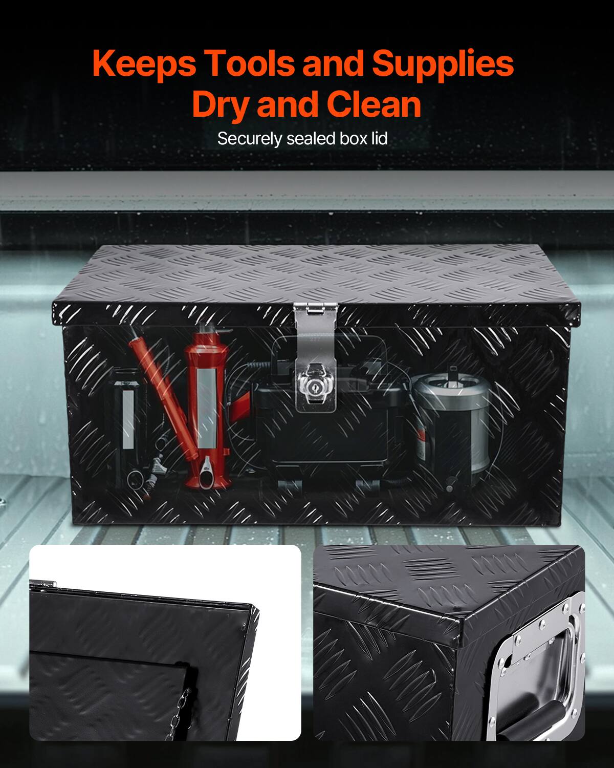 Keeps Tools and Supplies Dry and Clean  
Securely sealed box lid