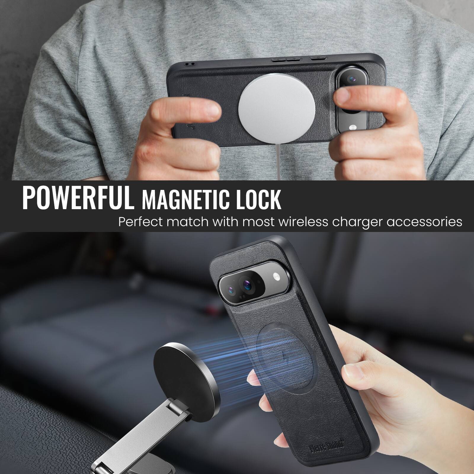 POWERFUL MAGNETIC LOCK  
Perfect match with most wireless charger accessories