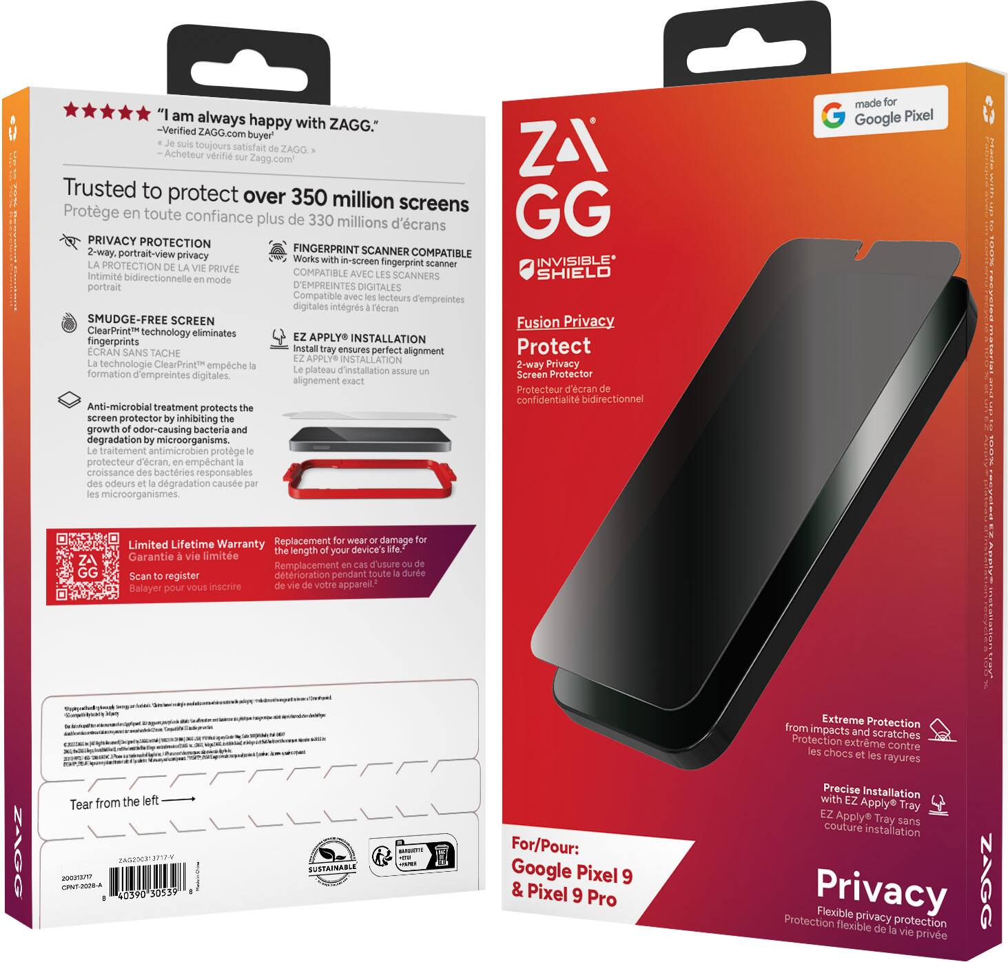 "Trusted to protect over 350 million screens, ZAGG.co buyer toujours satisfait ZAGG. Acheteur vidrifle Zagg.com's Trusted to protect over 350 million screens Protge en toute confiance plus de 330 millions d'crans GG PRIVACY PROTECTION 2-way, portrait-view FINGERPRINT SCANNER COMPATIBLE privacy Works in-screen INVISIBLE* PROTECTION fingerprint scanner PRIVEE COMPATIBLE SHIELD Intimit bidirectionnelle AVEC SCANNERS mode portrait D'EMPREINTES DIGITALES Compatible lecteurs d'empreintes digitales intgrs cran SMUDGE-FREE SCREEN Fusion Privacy ClearPrint technology eliminates fingerprints APPLY INSTALLATION CRAN SANS TACHE Install enaures perfect alignment Protect APPLY INSTALLATION technologie ClearPrint empche 2-way Privacy formation plateau d'installation assure Screen Protector d'empreintes digitales. alignement exact Protecteur d'cran confidentialit bidirectionnel Anti-microbial treatment protects screen protector inhibiting growth odor-causing bacteria d."