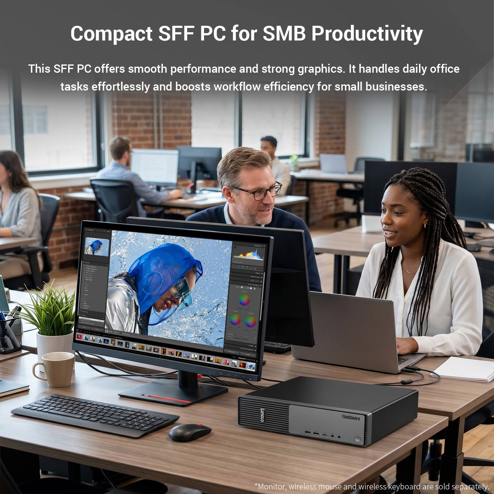 Compact SFF PC for SMB Productivity

This SFF PC offers smooth performance and strong graphics. It handles daily office tasks effortlessly and boosts workflow efficiency for small businesses.

A commercial 114

Lenovo
ThinkCentre

*Monitor, wireless mouse and wireless keyboard are sold separately.