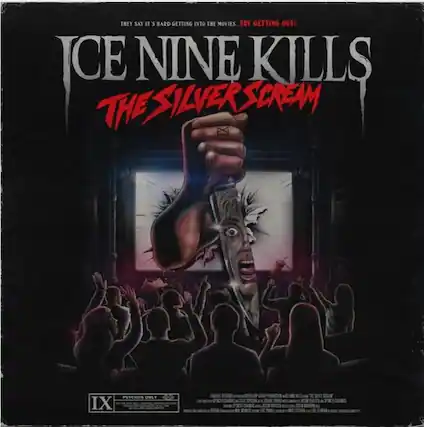They say it's hard getting into the movies. Try getting out!
ICE NINE KILLS
THE SILVER SCREAM