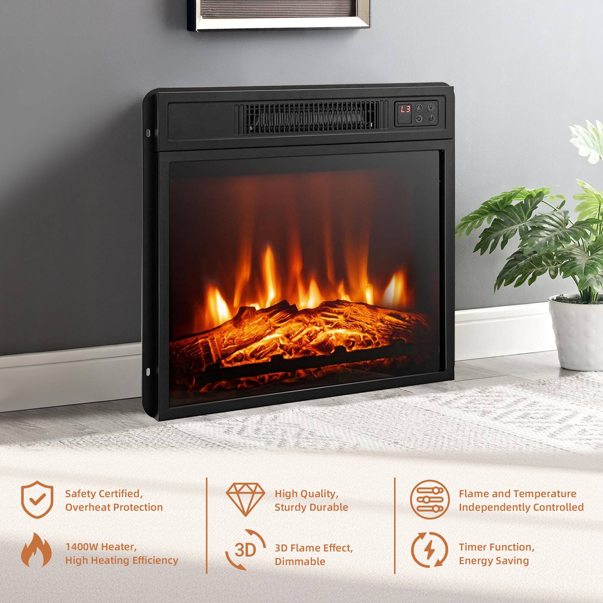 - Safety Certified, Overheat Protection
- 1400W Heater, High Heating Efficiency
- High Quality, Sturdy Durable
- 3D Flame Effect, Dimmable
- Flame and Temperature Independently Controlled
- Timer Function, Energy Saving