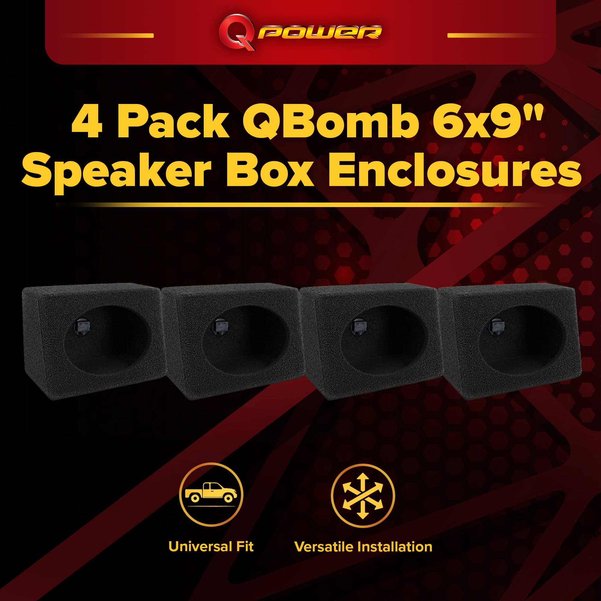 Q POWER  
4 Pack QBomb 6x9" Speaker Box Enclosures  
Universal Fit  
Versatile Installation