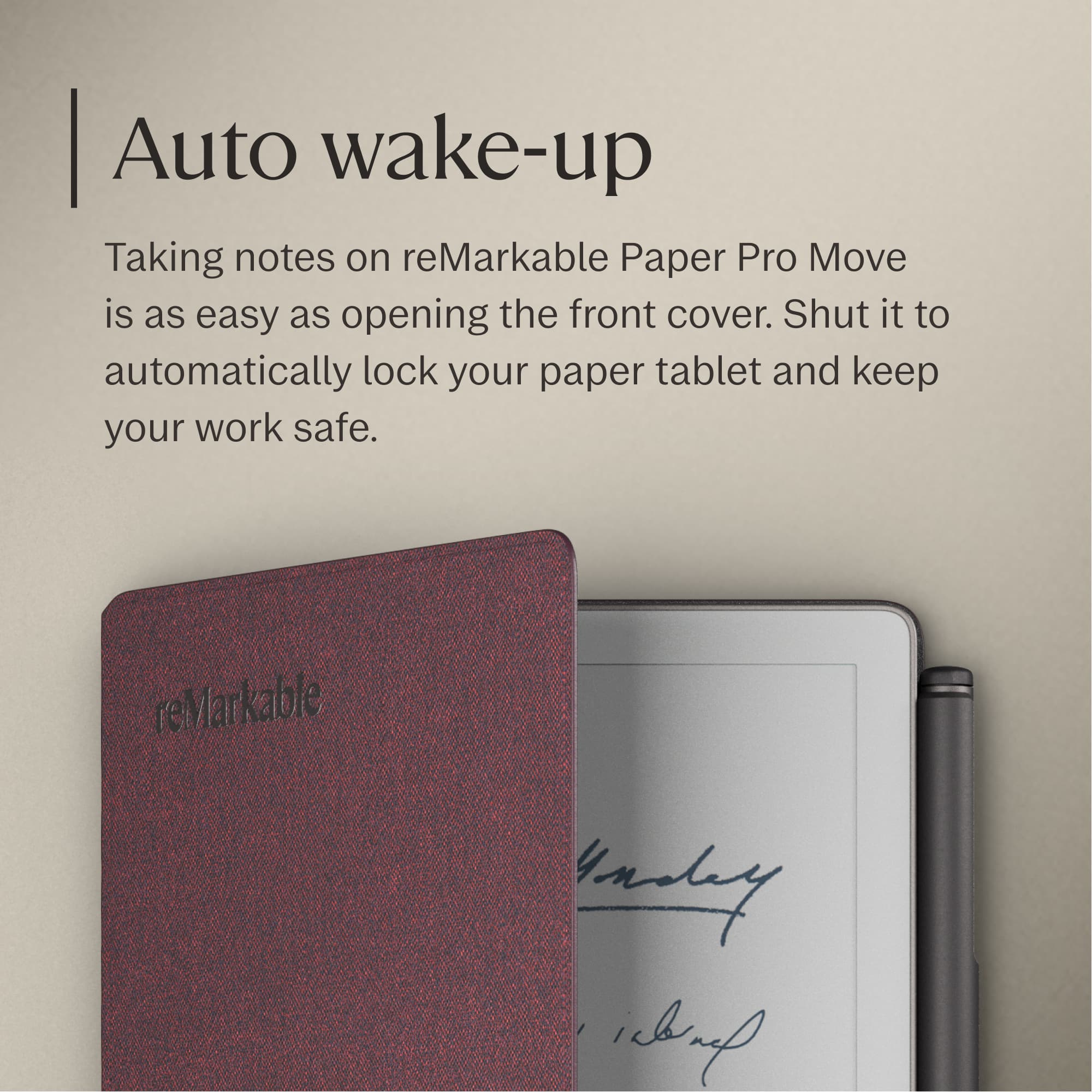 Auto wake-up
Taking notes on reMarkable Paper Pro Move is as easy as opening the front cover. Shut it to automatically lock your paper tablet and keep your work safe.