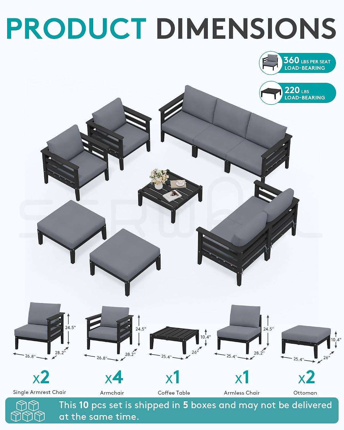 PRODUCT DIMENSIONS

360 LBS PER SEAT LOAD-BEARING  
220 LBS LOAD-BEARING

24.5"  
24.5"  
24.5"  
10.4"  
10.4"  
28.2"  
26"  
28.2"  
28.2"  
26.8"  
26.8"  
25.4"  
25.4"  
26"  

Single Armrest Chair  
Armchair  
Coffee Table  
Armless Chair  
Ottoman  

This 10 pcs set is shipped in 5 boxes and may not be delivered at the same time.